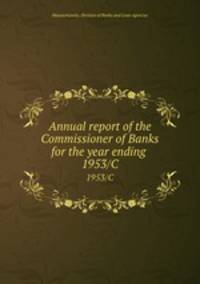 Annual report of the Commissioner of Banks for the year ending . 1953/C