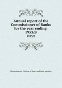 Annual report of the Commissioner of Banks for the year ending . 1953/B