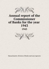 Annual report of the Commissioner of Banks for the year . 1943