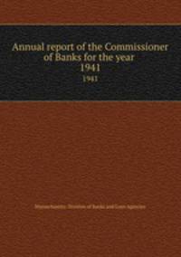 Annual report of the Commissioner of Banks for the year . 1941