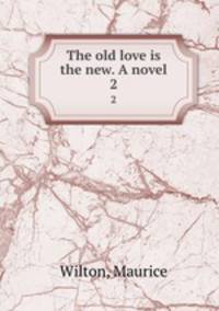 The old love is the new. A novel. 2