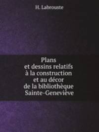 Plans et dessins relatifs a la construction et au decor de la bibliotheque Sainte-Genevieve