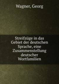 Streifzge in das Gebiet der deutschen Sprache, eine Zusammenstellung deutscher Wortfamilien