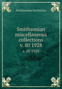Smithsonian miscellaneous collections. v. 80 1928