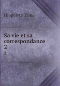 Sa vie et sa correspondance. 2