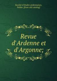 Revue d`Ardenne et d`Argonne;