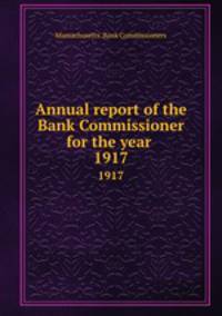 Annual report of the Bank Commissioner for the year . 1917