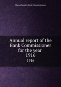 Annual report of the Bank Commissioner for the year . 1916