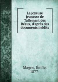 La joyeuse jeunesse de Tallemant des Raux, d`aprs des documents indits