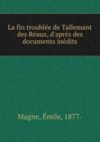 La fin trouble de Tallemant des Raux, d`aprs des documents indits