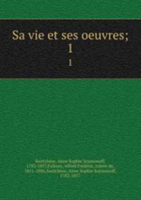 Sa vie et ses oeuvres;. 1