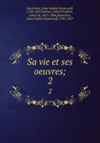 Sa vie et ses oeuvres;. 2