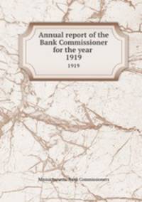 Annual report of the Bank Commissioner for the year . 1919