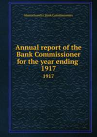 Annual report of the Bank Commissioner for the year ending . 1917