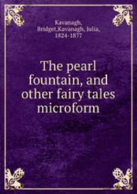 The pearl fountain, and other fairy tales microform