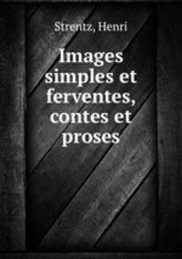Images simples et ferventes, contes et proses
