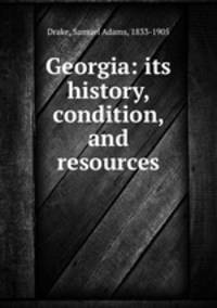 Georgia: its history, condition, and resources