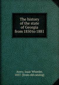 The history of the state of Georgia from 1850 to 1881
