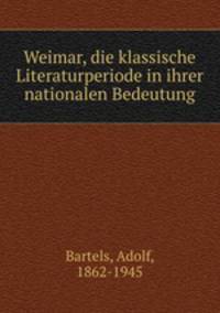 Weimar, die klassische Literaturperiode in ihrer nationalen Bedeutung