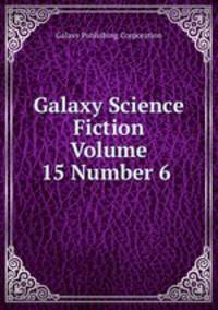 Galaxy Science Fiction Volume 15 Number 6