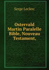 Ostervald Martin Paralelle Bible, Nouveau Testament,