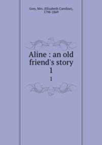 Aline : an old friend`s story. 1