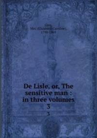 De Lisle, or, The sensitive man : in three volumes. 3