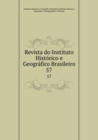Revista do Instituto Histrico e Geogrfico Brasileiro. 57