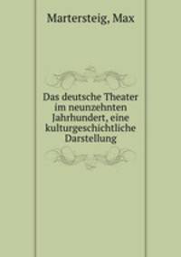 Das deutsche Theater im neunzehnten Jahrhundert, eine kulturgeschichtliche Darstellung