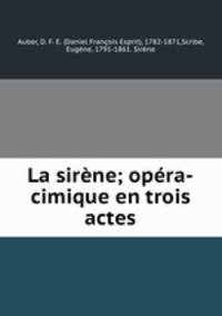 La sirne; opra-cimique en trois actes