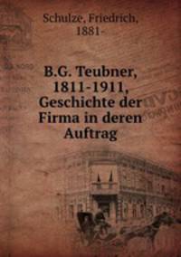 B.G. Teubner, 1811-1911, Geschichte der Firma in deren Auftrag