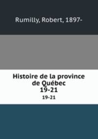Histoire de la province de Qubec. 19-21