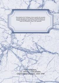 Description de l`Afrique; tierce partie du monde, escrite par Jean Leon African. Premirement en langue Arabesque, puis en Toscane et prsent mise en Franois. Nouv. d. annote. 3
