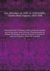 Description de l`Afrique; tierce partie du monde, escrite par Jean Leon African. Premirement en langue Arabesque, puis en Toscane et prsent mise en Franois. Nouv. d. annote. 1