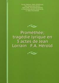 Promthe; tragdie lyrique en 3 actes de Jean Lorrain & F.A. Hrold