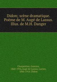 Didon; scne dramatique. Pome de M. Aug de Lassus. Illus. de M.H. Danger