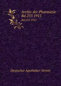 Archiv der Pharmazie. Bd.253 1915