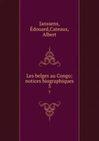 Les belges au Congo; notices biographiques. 3