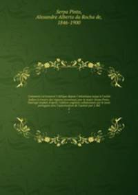 Comment j`ai travers l`Afrique depuis l`Atlantique jusqu` l`ocn Indien travers des rgions inconnues; par le major Serpa Pinto. Ouvrage traduit d`aprs l`dition anglaise collationne sur le texte portugais avec l`autorisation de l`auteur par J. Bel. 2