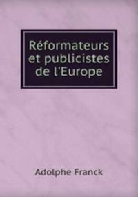 Rformateurs et publicistes de l`Europe