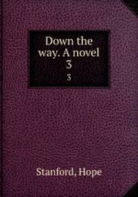 Down the way. A novel. 3