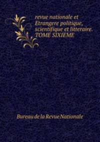 revue nationale et Etrangere politique,scientifique et litteraire.TOME SIXIEME