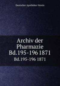 Archiv der Pharmazie. Bd.195-196 1871