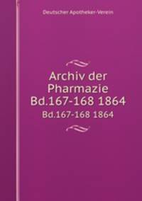 Archiv der Pharmazie. Bd.167-168 1864