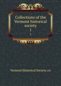 Collections of the Vermont historical society. 1
