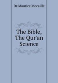 The Bible,The Qur`an & Science