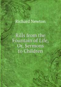 Rills from the Fountain of Life, Or, Sermons to Children