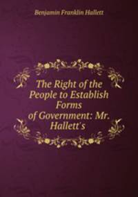 The Right of the People to Establish Forms of Government: Mr. Hallett`s .