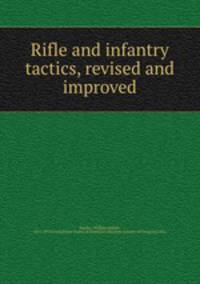Rifle and infantry tactics, revised and improved