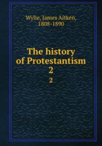 The history of Protestantism. 2